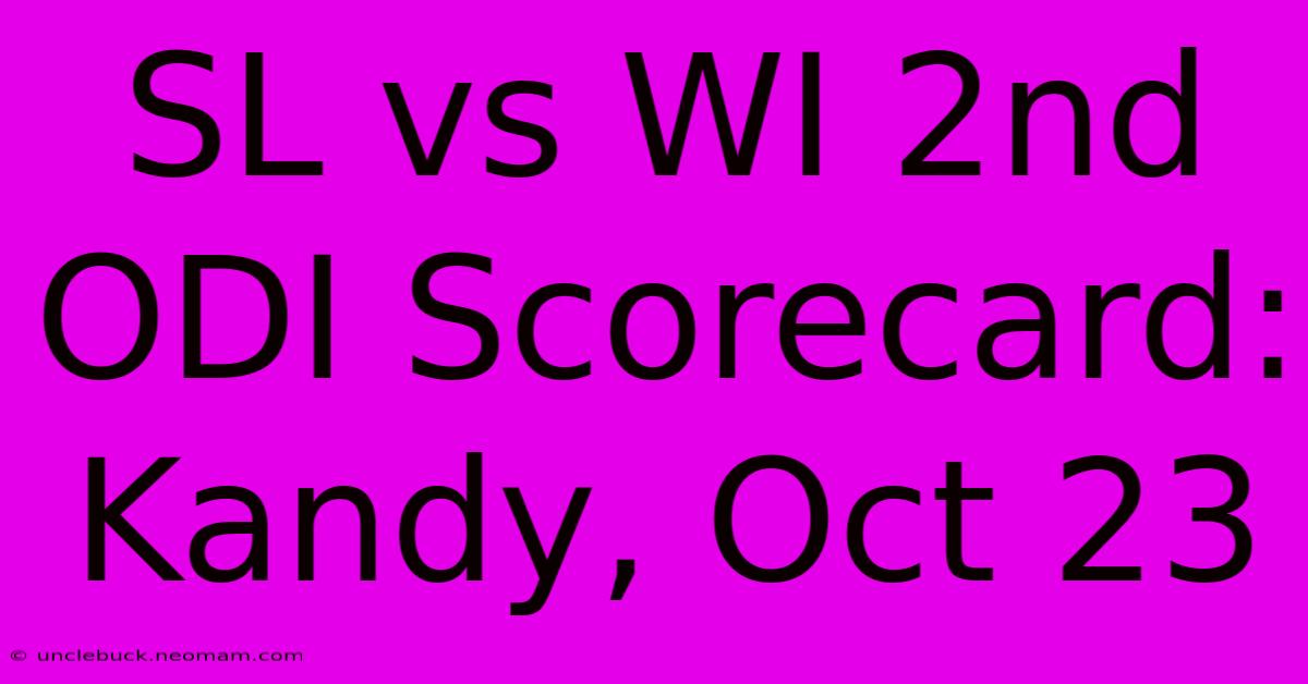 SL Vs WI 2nd ODI Scorecard: Kandy, Oct 23