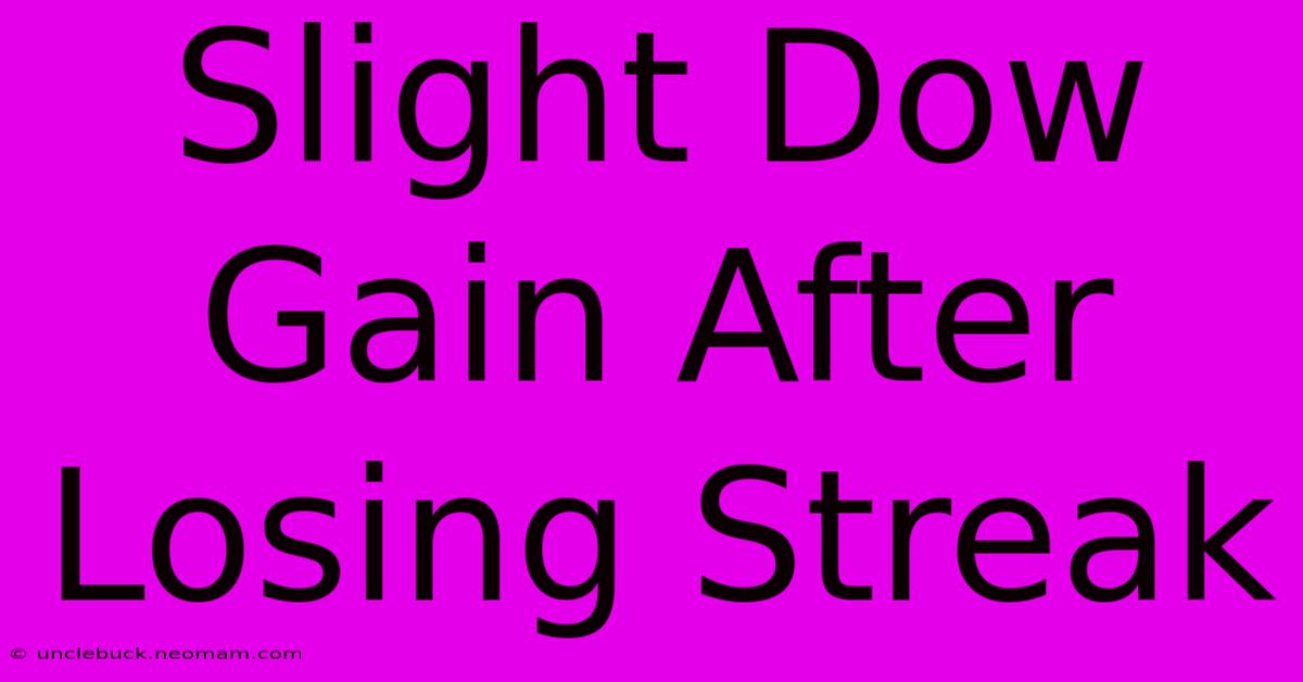 Slight Dow Gain After Losing Streak