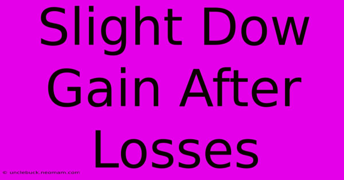 Slight Dow Gain After Losses