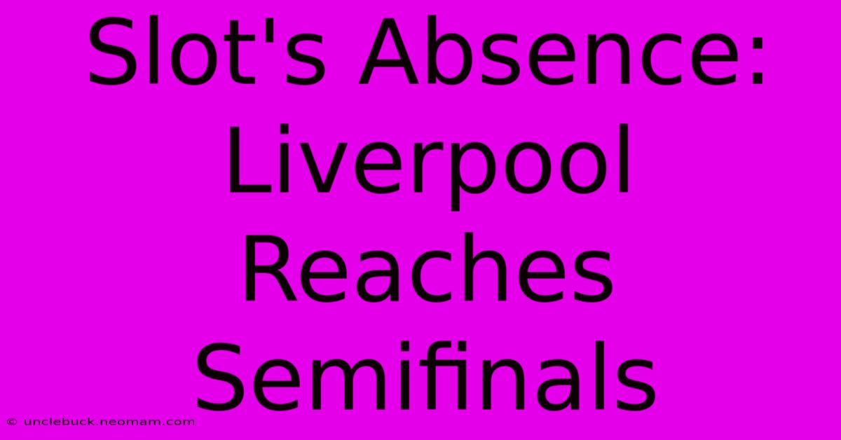 Slot's Absence: Liverpool Reaches Semifinals