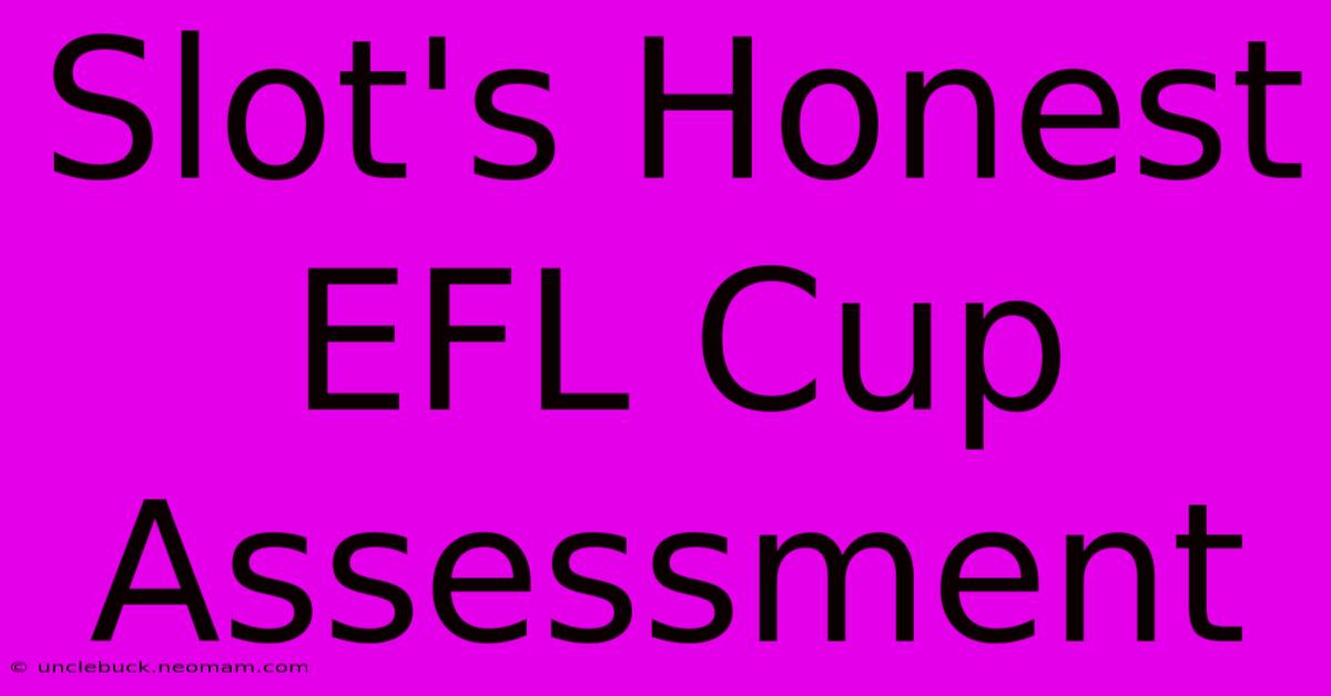 Slot's Honest EFL Cup Assessment