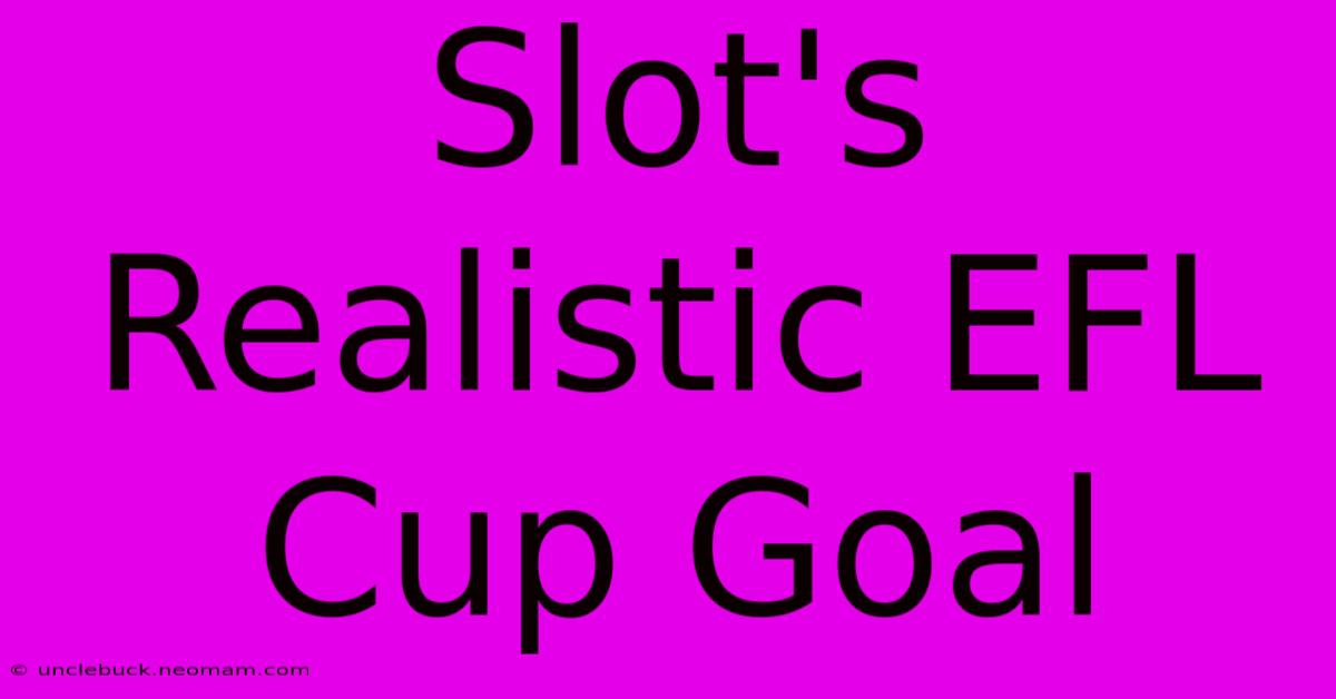 Slot's Realistic EFL Cup Goal