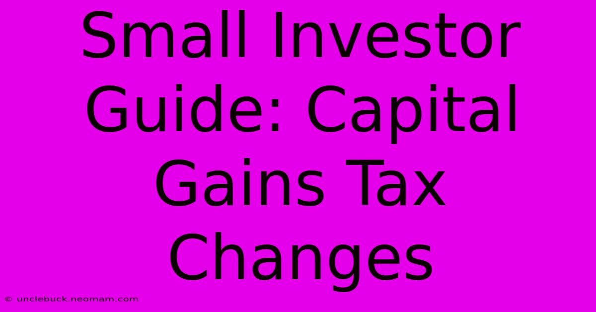 Small Investor Guide: Capital Gains Tax Changes