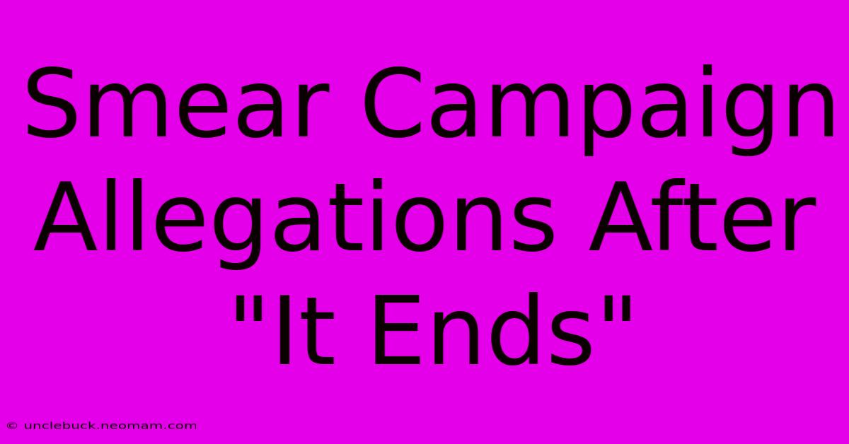 Smear Campaign Allegations After 