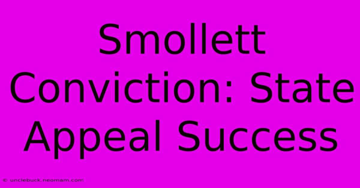 Smollett Conviction: State Appeal Success