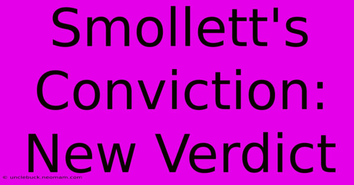 Smollett's Conviction: New Verdict