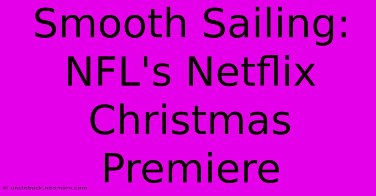 Smooth Sailing: NFL's Netflix Christmas Premiere