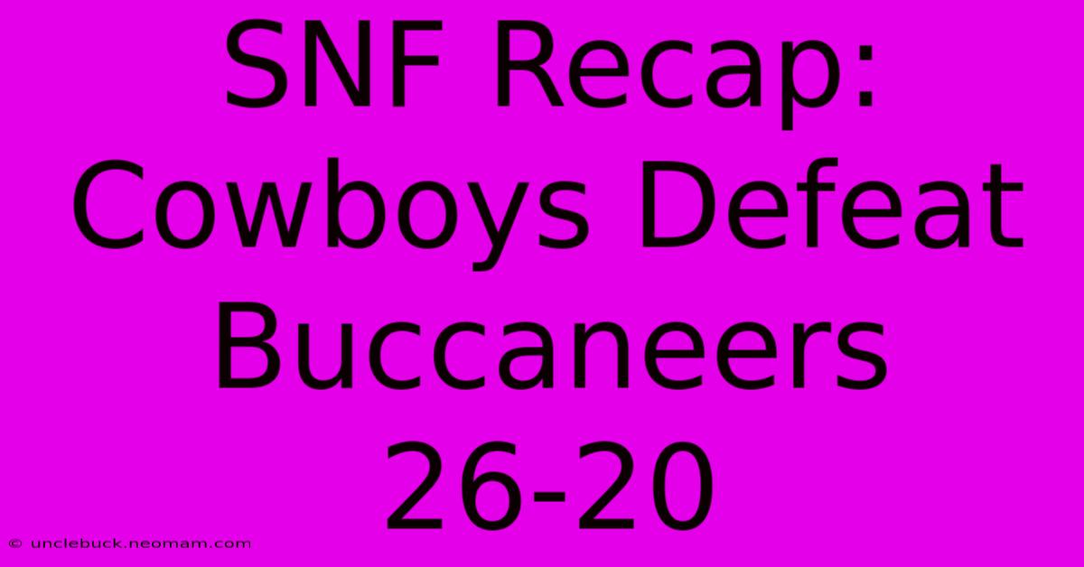 SNF Recap: Cowboys Defeat Buccaneers 26-20