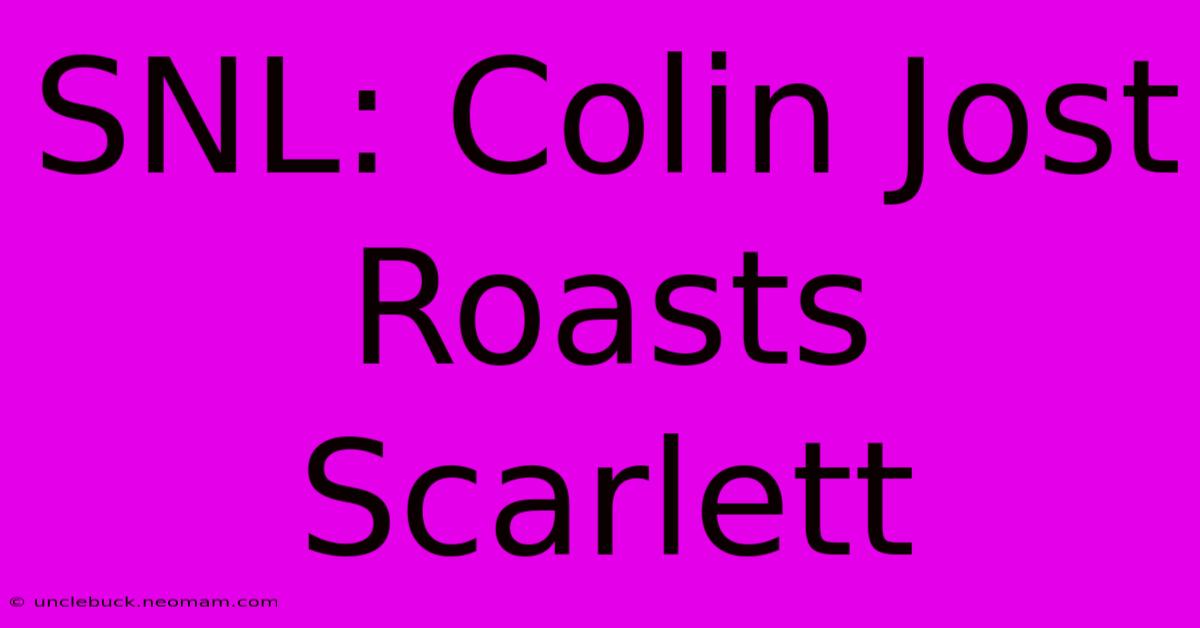 SNL: Colin Jost Roasts Scarlett