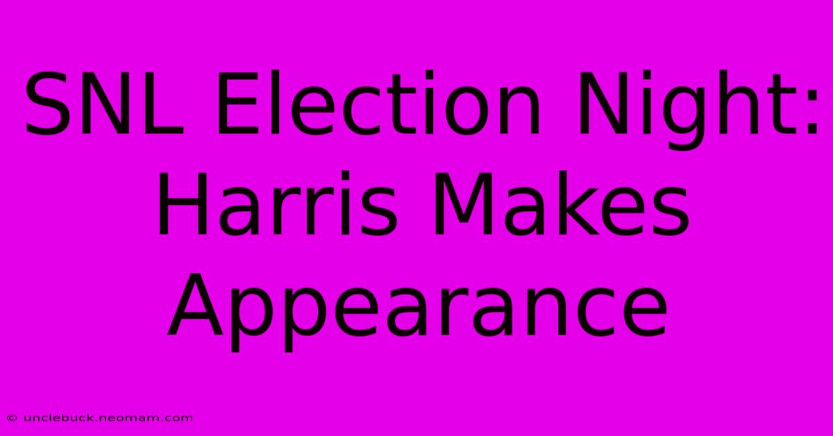 SNL Election Night: Harris Makes Appearance