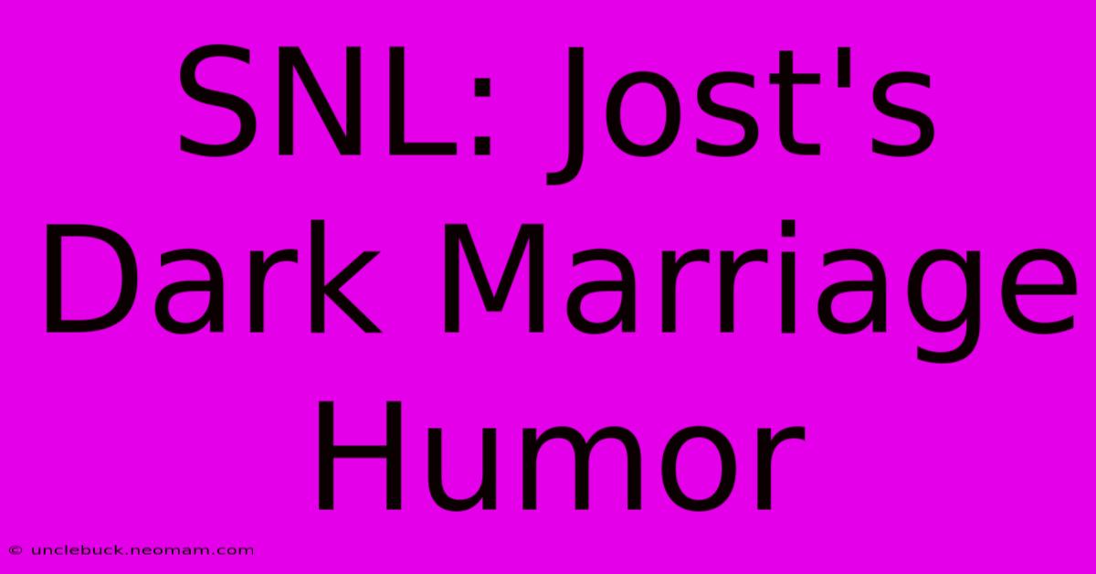 SNL: Jost's Dark Marriage Humor