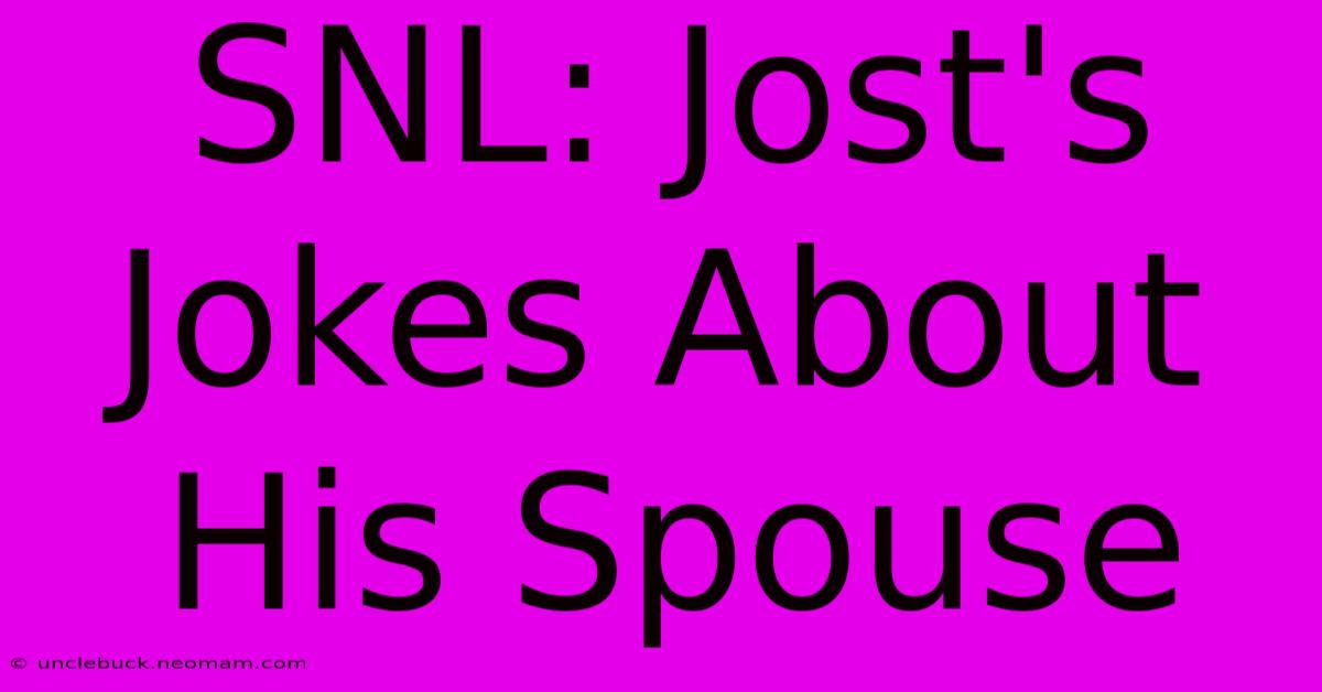 SNL: Jost's Jokes About His Spouse