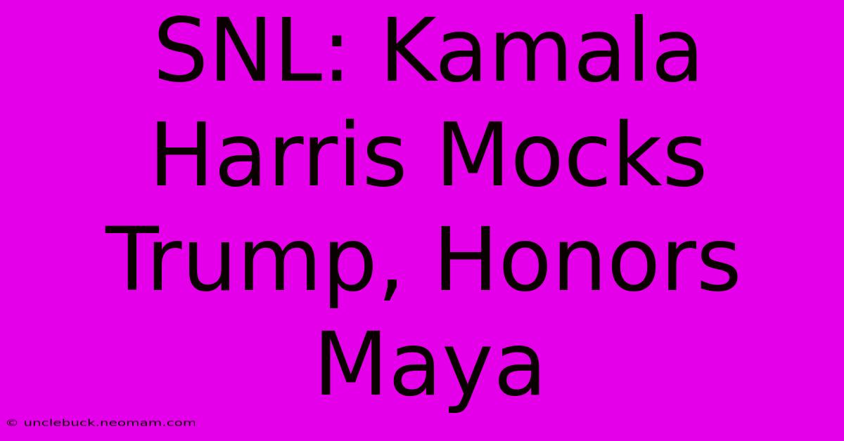 SNL: Kamala Harris Mocks Trump, Honors Maya 