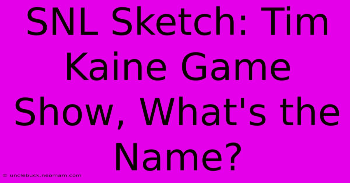 SNL Sketch: Tim Kaine Game Show, What's The Name?