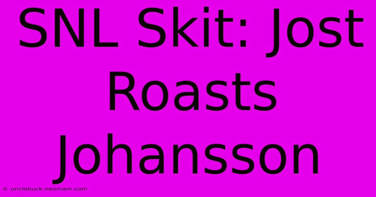 SNL Skit: Jost Roasts Johansson