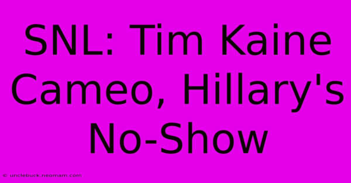 SNL: Tim Kaine Cameo, Hillary's No-Show