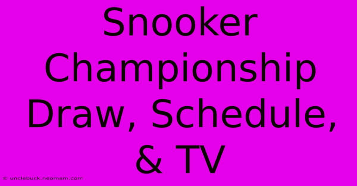 Snooker Championship Draw, Schedule, & TV