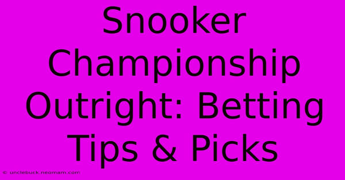 Snooker Championship Outright: Betting Tips & Picks