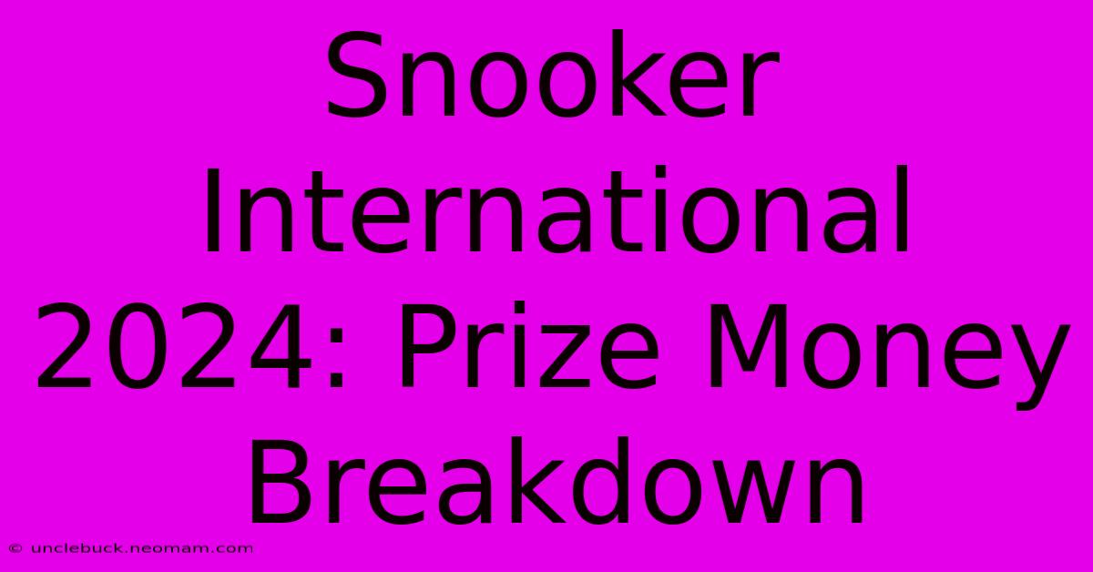 Snooker International 2024: Prize Money Breakdown