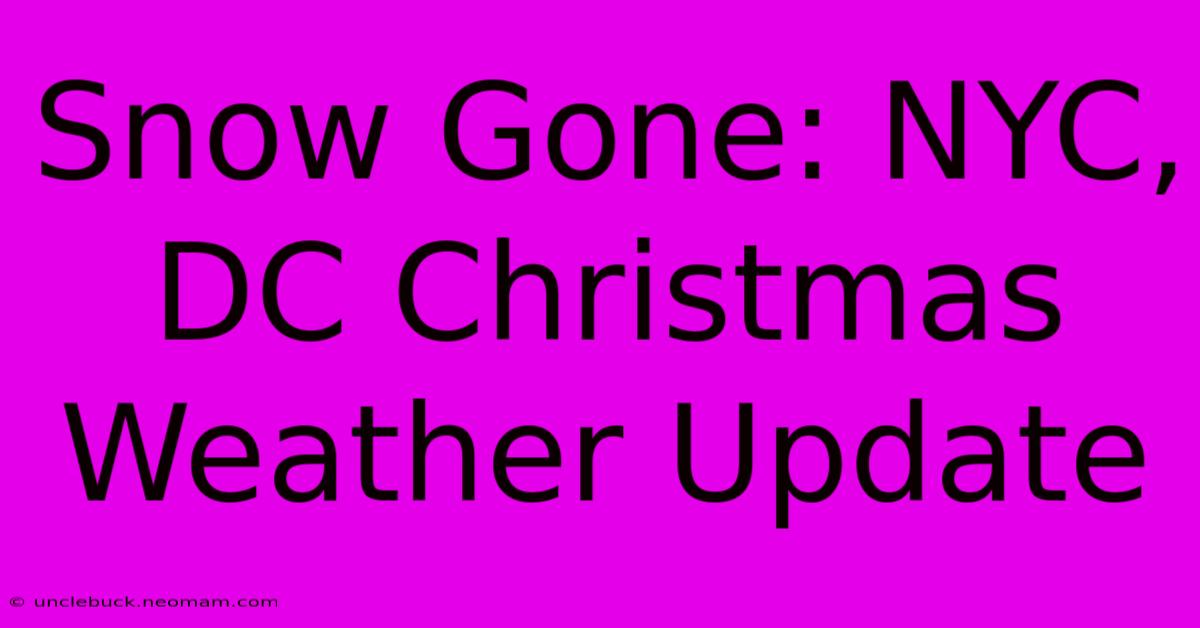 Snow Gone: NYC, DC Christmas Weather Update