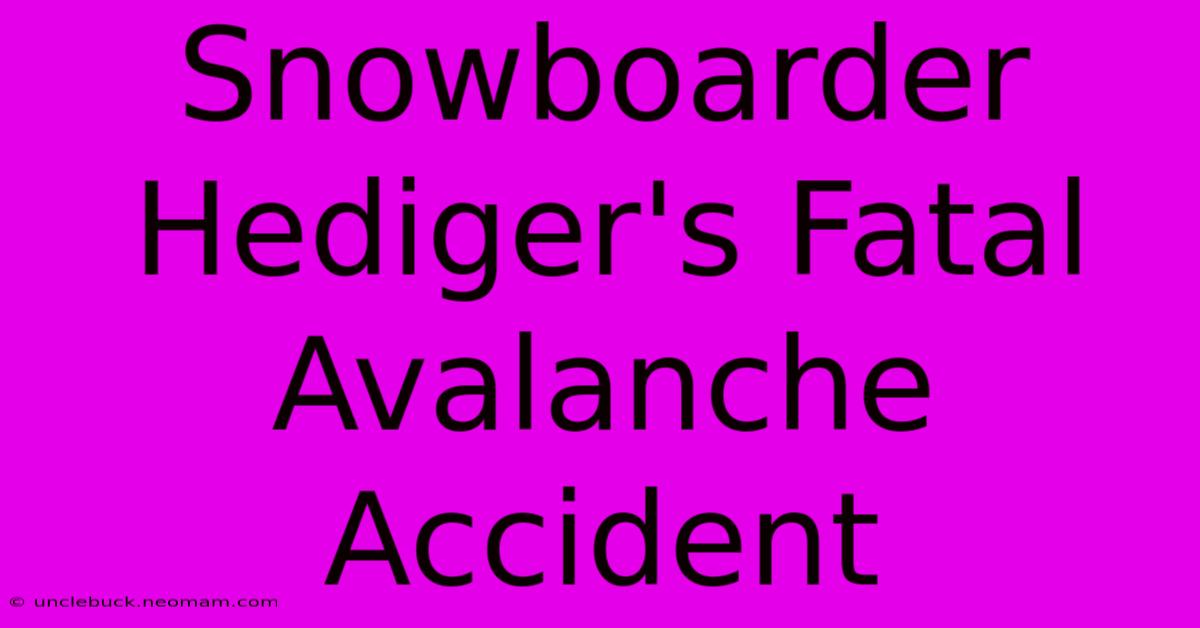 Snowboarder Hediger's Fatal Avalanche Accident