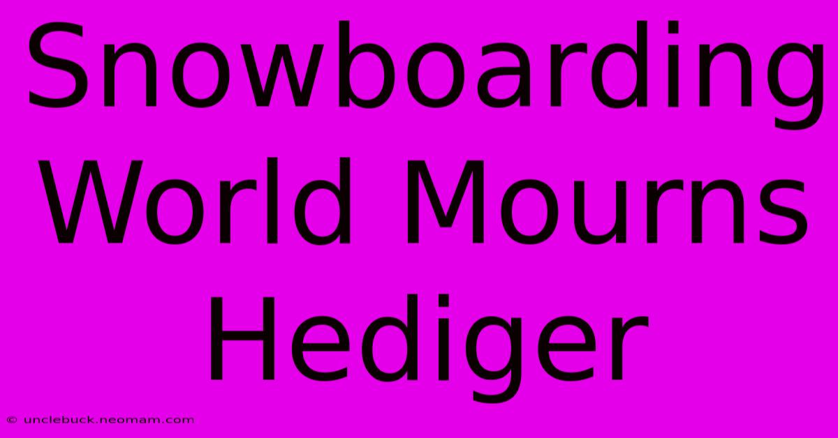 Snowboarding World Mourns Hediger