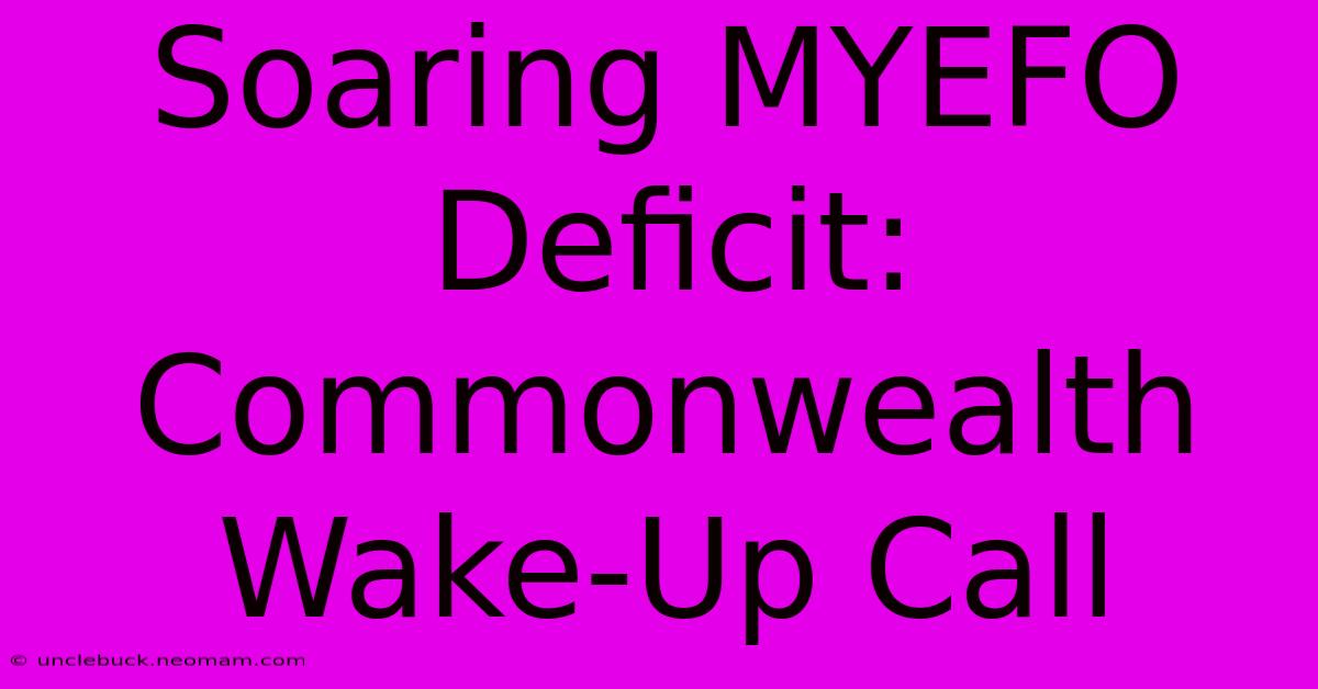 Soaring MYEFO Deficit: Commonwealth Wake-Up Call