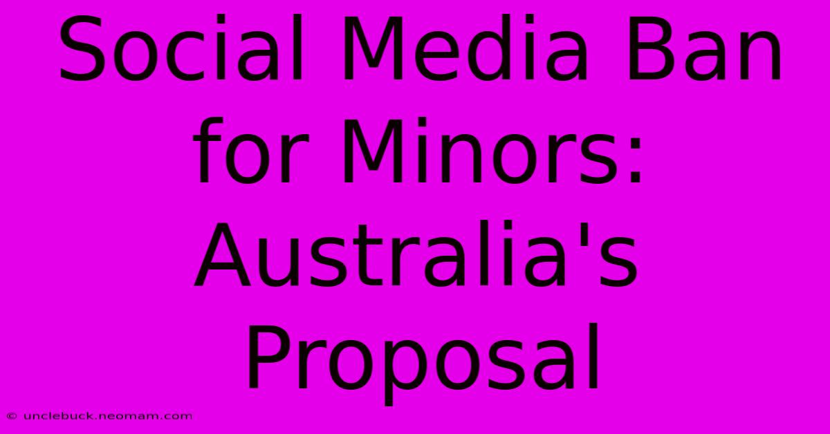 Social Media Ban For Minors: Australia's Proposal 