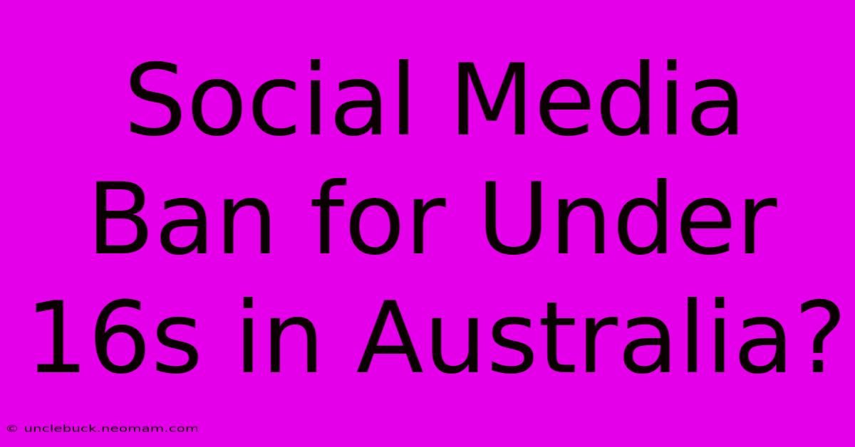 Social Media Ban For Under 16s In Australia?