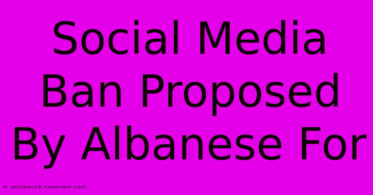 Social Media Ban Proposed By Albanese For