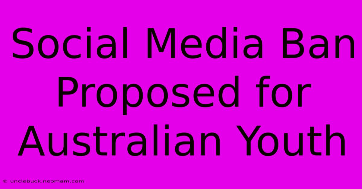 Social Media Ban Proposed For Australian Youth