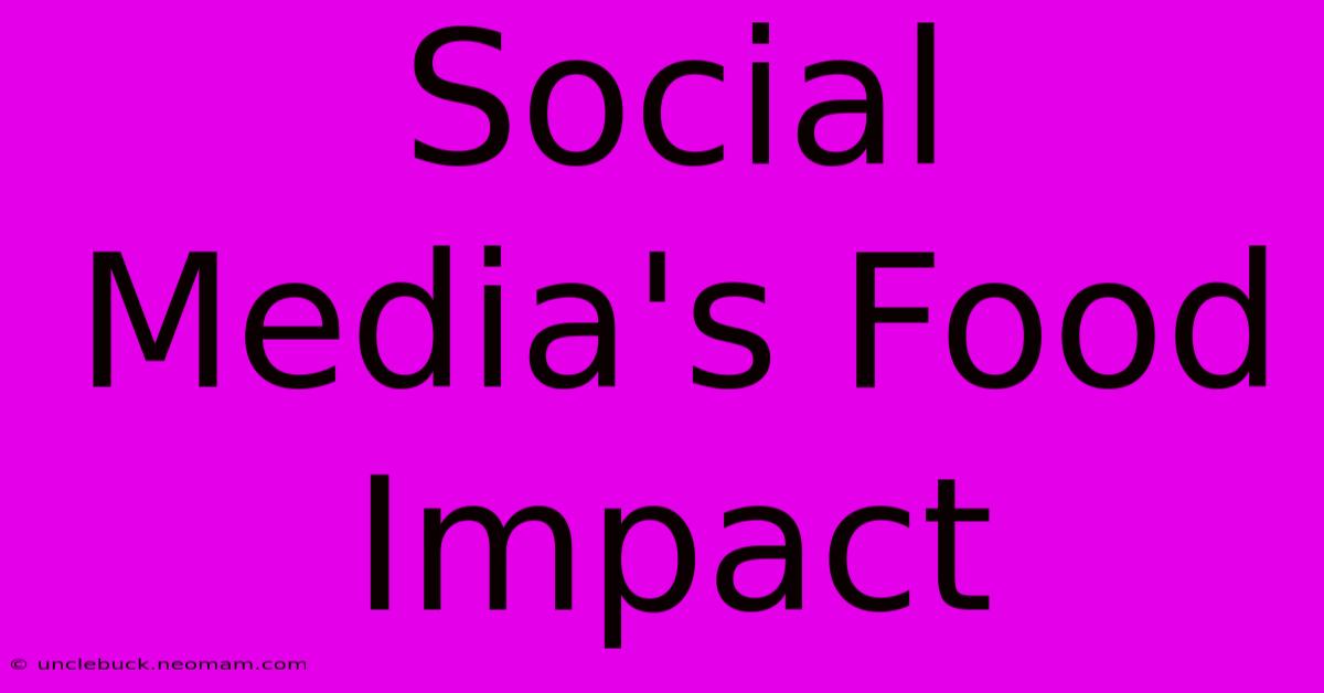 Social Media's Food Impact