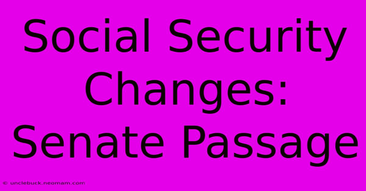 Social Security Changes: Senate Passage