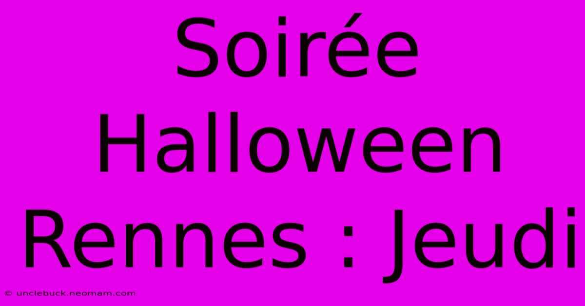 Soirée Halloween Rennes : Jeudi