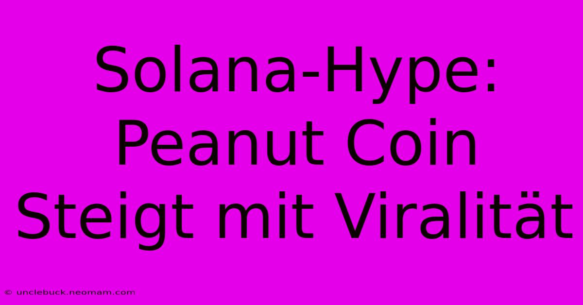 Solana-Hype: Peanut Coin Steigt Mit Viralität