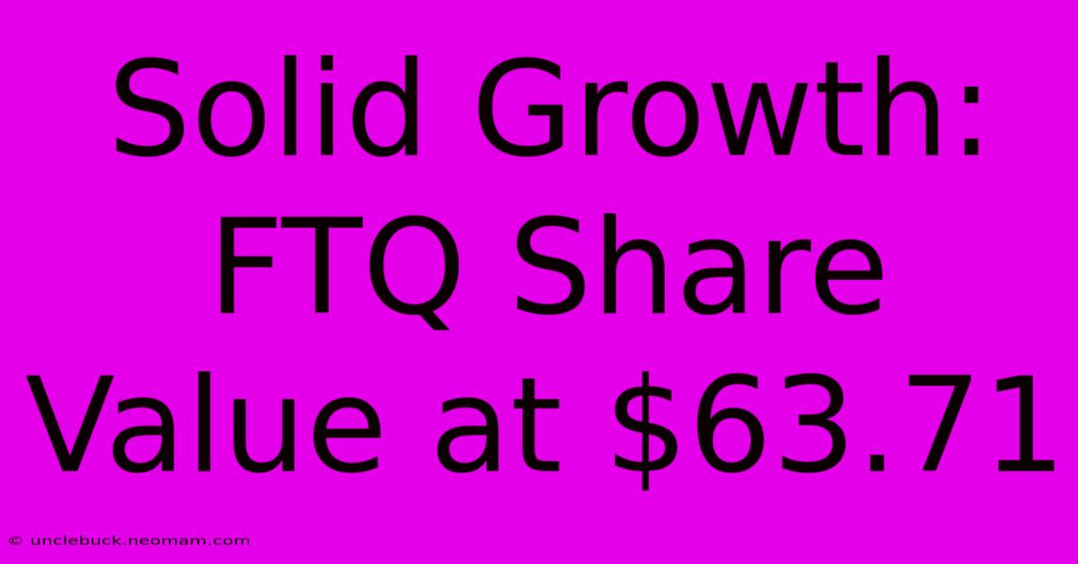 Solid Growth: FTQ Share Value At $63.71