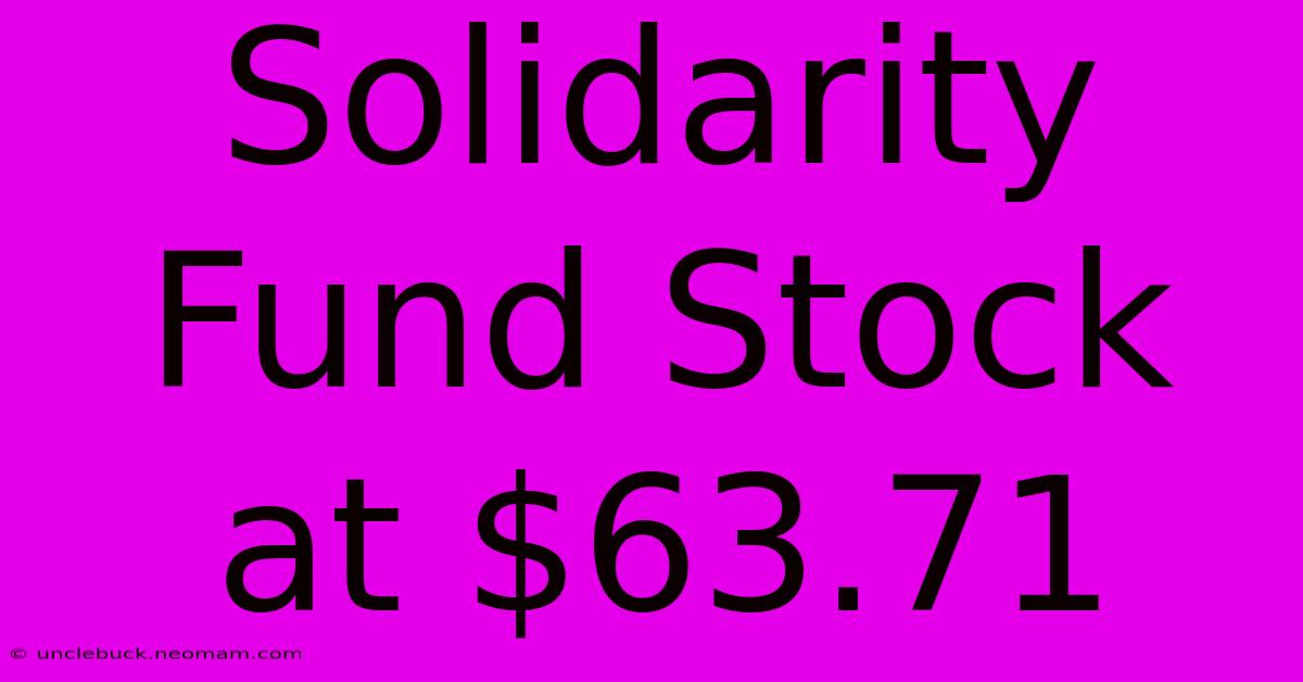 Solidarity Fund Stock At $63.71