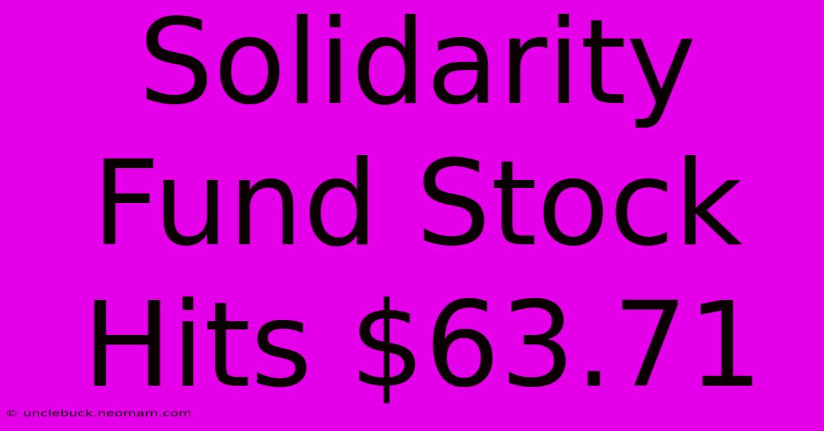 Solidarity Fund Stock Hits $63.71