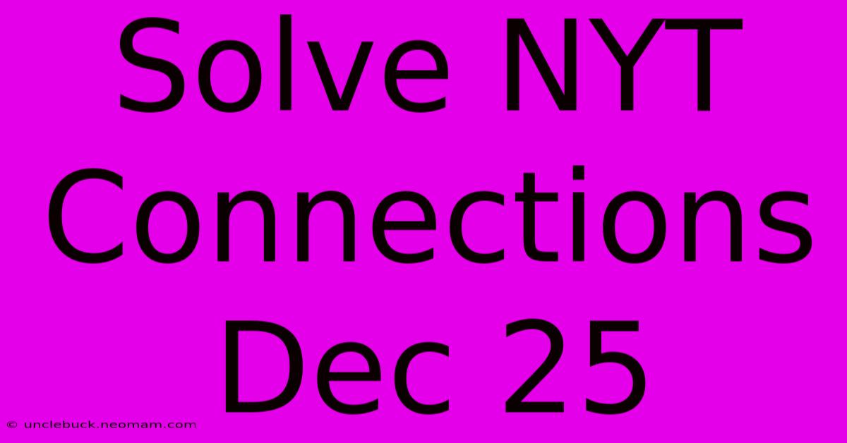 Solve NYT Connections Dec 25