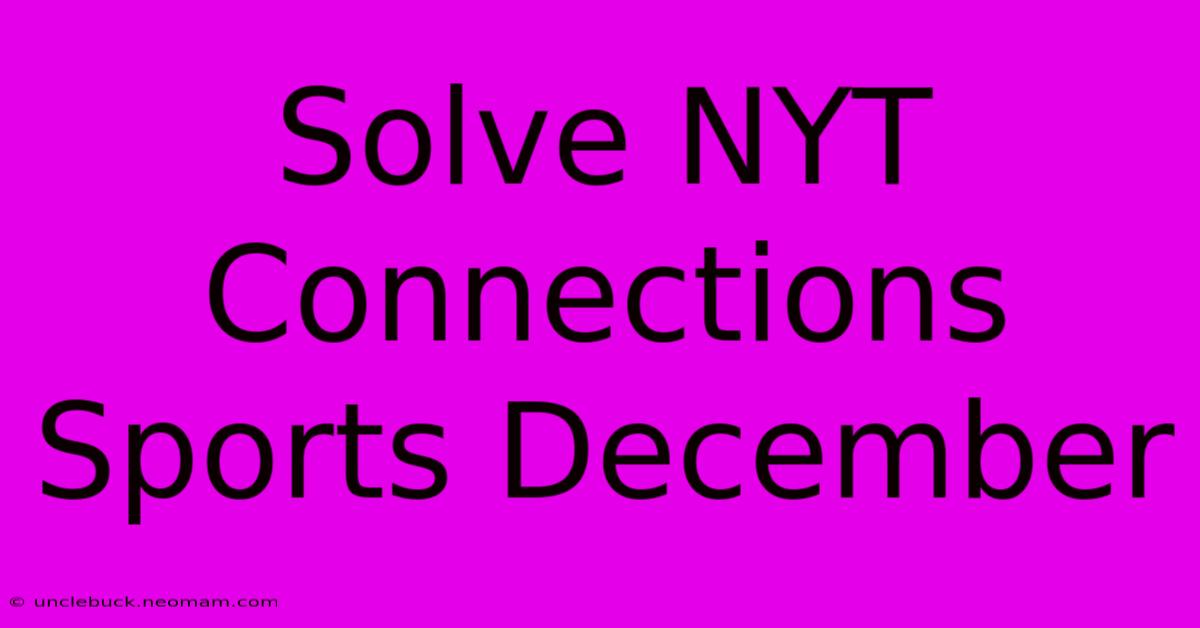 Solve NYT Connections Sports December