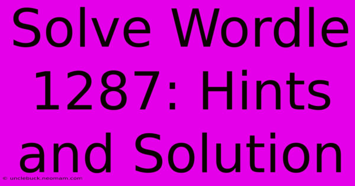 Solve Wordle 1287: Hints And Solution