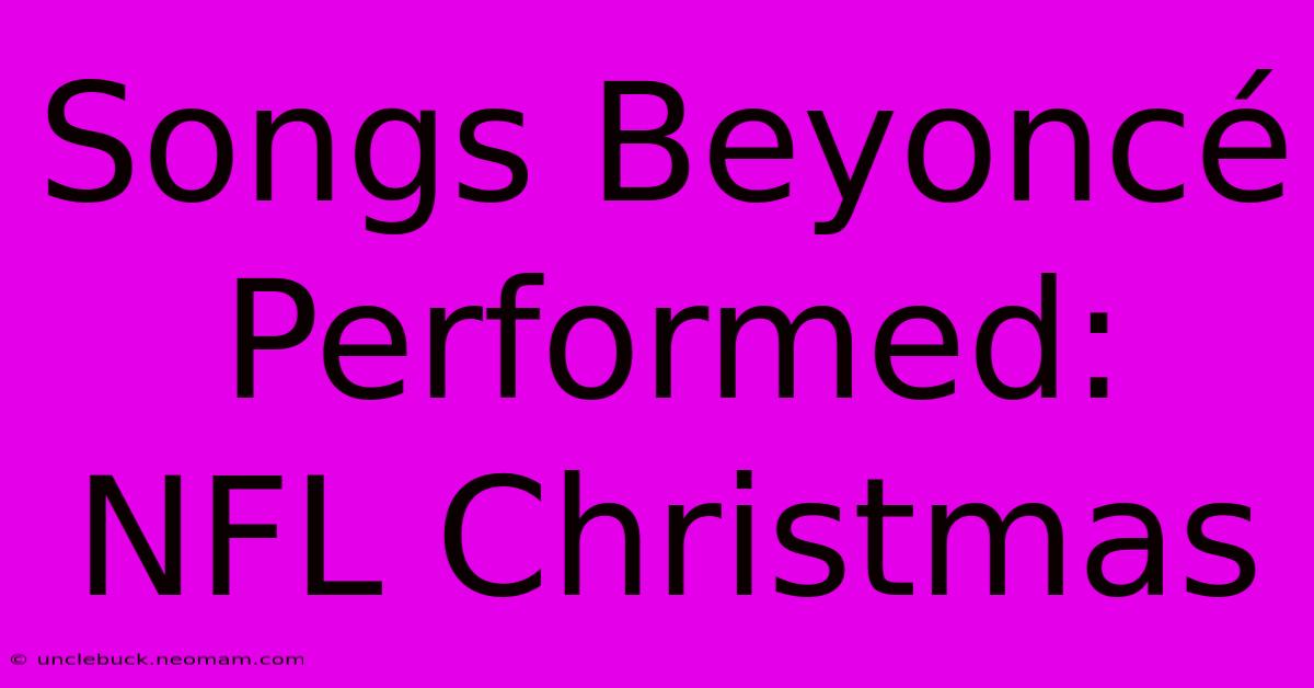 Songs Beyoncé Performed: NFL Christmas