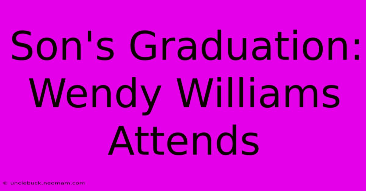 Son's Graduation: Wendy Williams Attends