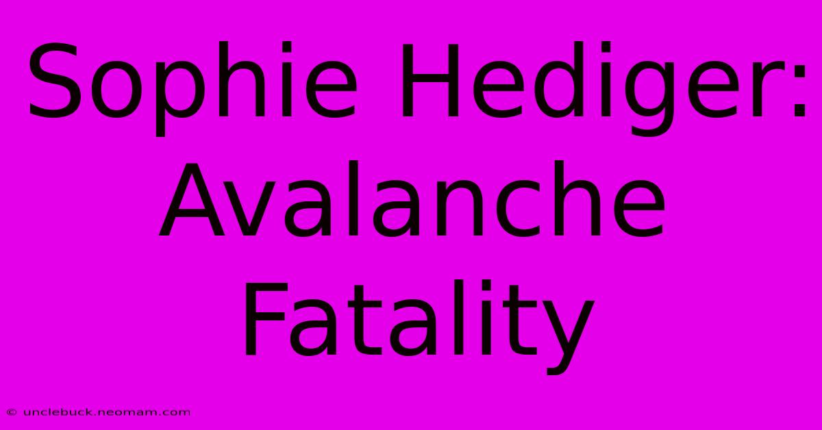 Sophie Hediger: Avalanche Fatality