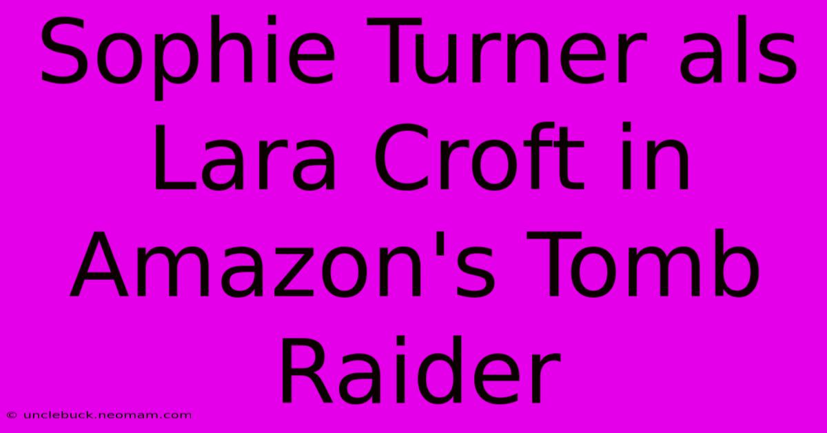 Sophie Turner Als Lara Croft In Amazon's Tomb Raider