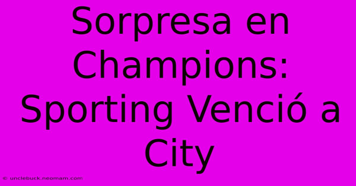 Sorpresa En Champions: Sporting Venció A City