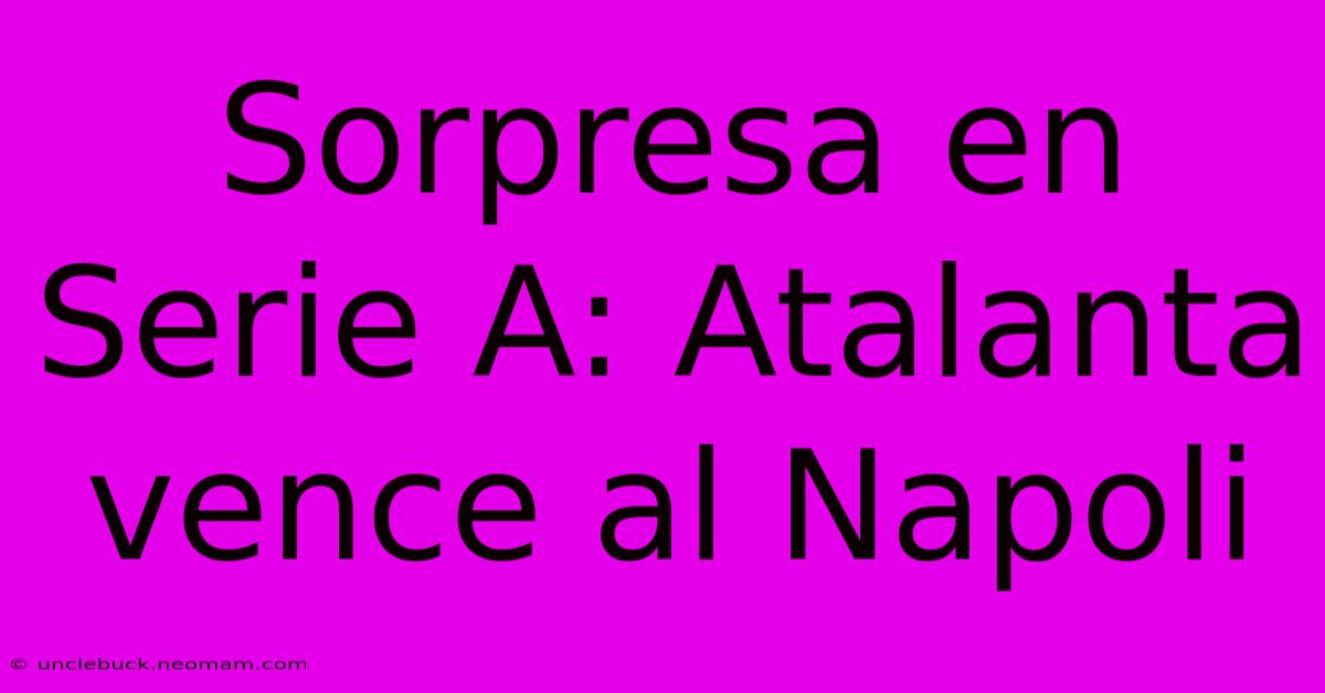 Sorpresa En Serie A: Atalanta Vence Al Napoli