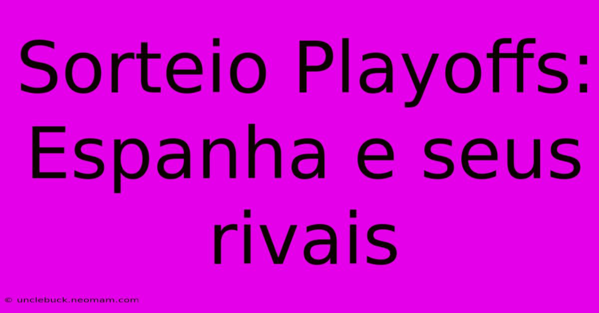 Sorteio Playoffs: Espanha E Seus Rivais