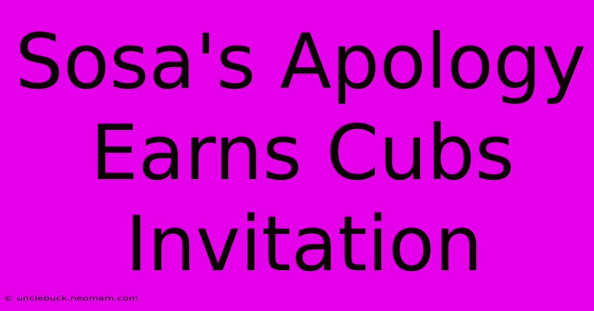 Sosa's Apology Earns Cubs Invitation