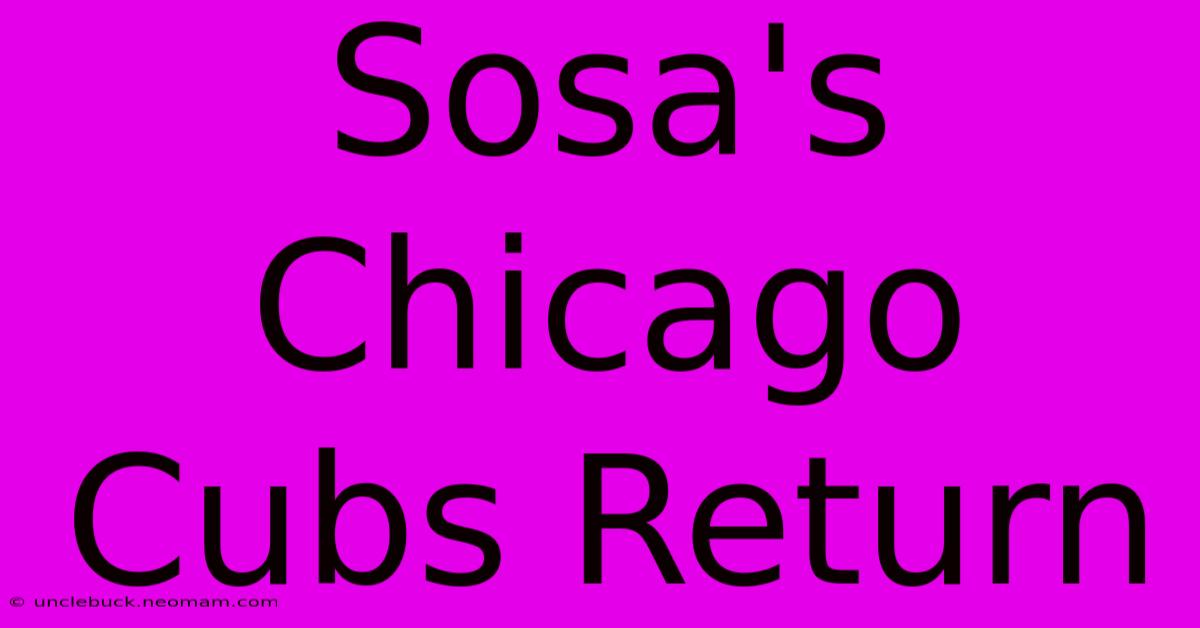 Sosa's Chicago Cubs Return